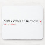 Ven y come al BACACHI  Mousepads