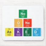 no 
 one 
 asked  Mousepads