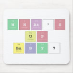 what's 
 up
 baby?  Mousepads