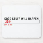 Good stuff will happen   Mousepads