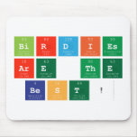 Birdies
 are the
 Best!  Mousepads