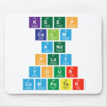 Keep
 Calm
 And
 Play
 Your
 Computer  Mousepads