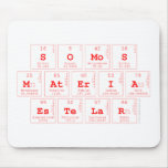 somos
 materia
 estelar  Mousepads