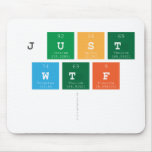 just
 wtf
   Mousepads