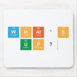 what's 
 up?  Mousepads