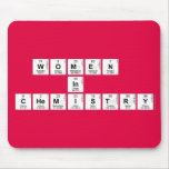WOMEN 
 IN 
 CHEMISTRY  Mousepads
