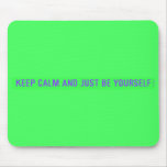 keep calm and just be yourself  Mousepads