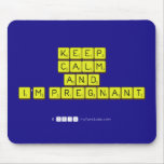 KEEP
 CALM
 and
 I'm pregnant
   Mousepads
