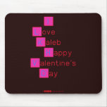 I 
 Love  
 Kaleb 
  Happy
 Valentine's
 Day 
   Mousepads