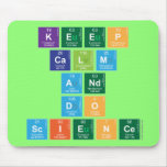 KEEP
 CALM
 AND
 DO
 SCIENCE  Mousepads