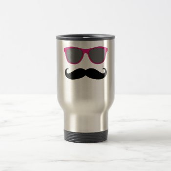 Moustache And Pink Sunglasses Humour Travel Mug by MovieFun at Zazzle