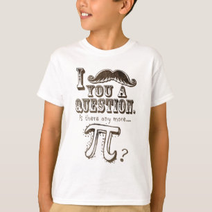 Moustache you a question, Any more Pi T-Shirt