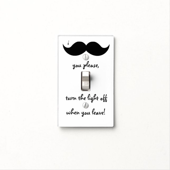Moustache you please turn light off when you leave switch cover (In Situ)