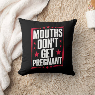 Mouths Don't Get Pregnant Throw Pillow