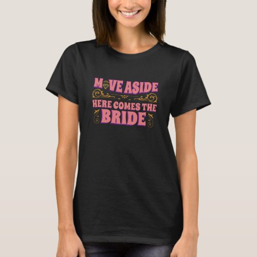 Move aside here comes the bride T_Shirt