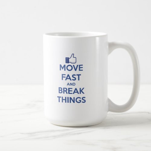 Move Fast And Break Things Coffee Mug