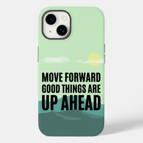 Move Forward Good Things Are Up Ahead Inspiration Case_Mate iPhone 14 Case