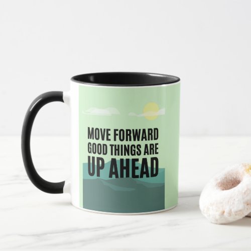 Move Forward Good Things Are Up Ahead Inspiration Mug