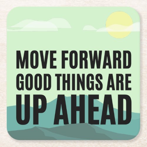 Move Forward Good Things Are Up Ahead Inspiration Square Paper Coaster