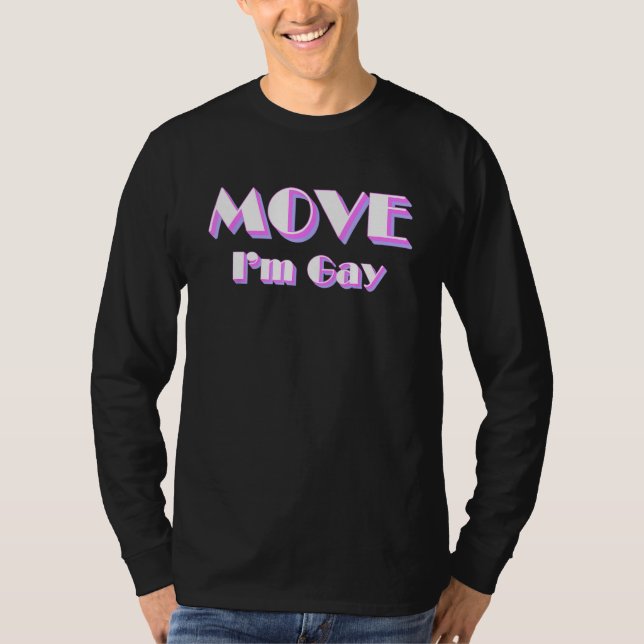 Move I m Gay  LGBT Pride Slogan T-Shirt (Front)