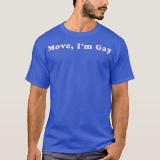 Move Im Gay 3 T-Shirt