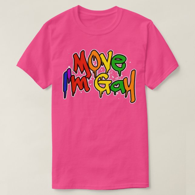 Move Im Gay 4 T-Shirt (Design Front)