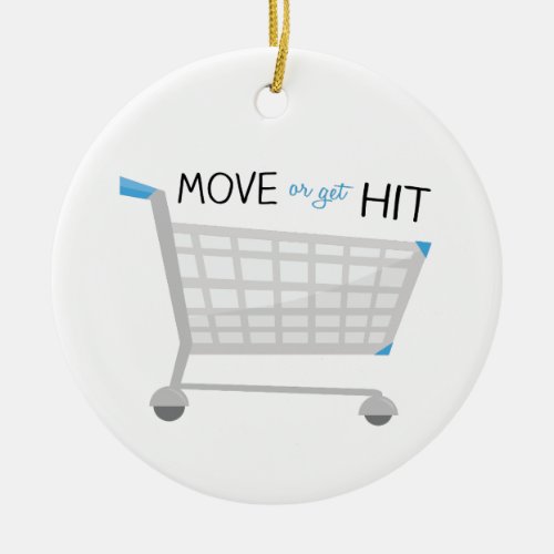 Move Or Get Hit Ceramic Ornament