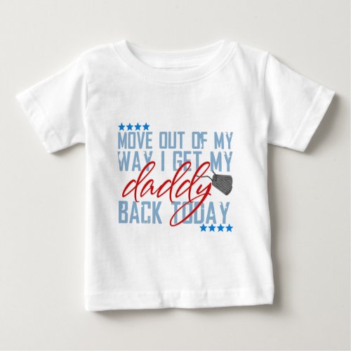 Move out of my way I get my daddy back today Baby T_Shirt