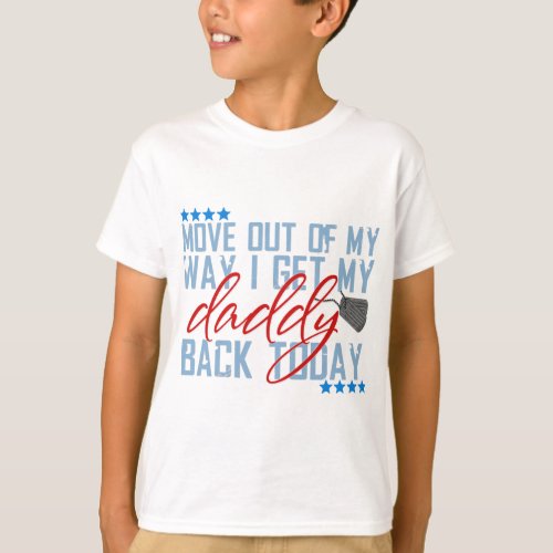 Move out of my way I get my daddy back today T_Shirt