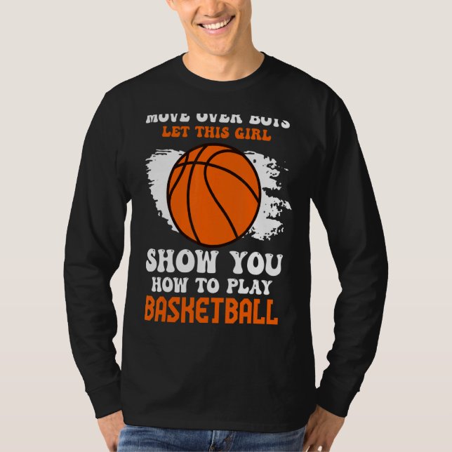 Move Over Boys Girl Show You How To Play Basketbal T-Shirt (Front)