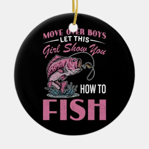 move over boys let this girl show you how to fish ceramic ornament
