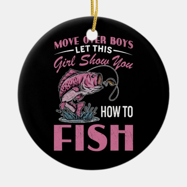 move over boys let this girl show you how to fish ceramic ornament (Front)