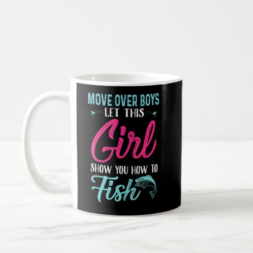 Move Over Boys Let This Girl Show You How To Fish  Coffee Mug