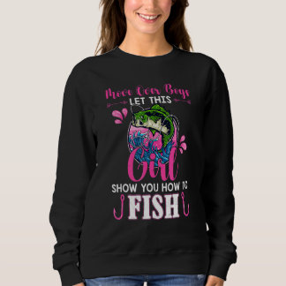 Move Over Boys Let This Girl Show You How To Fish  Sweatshirt