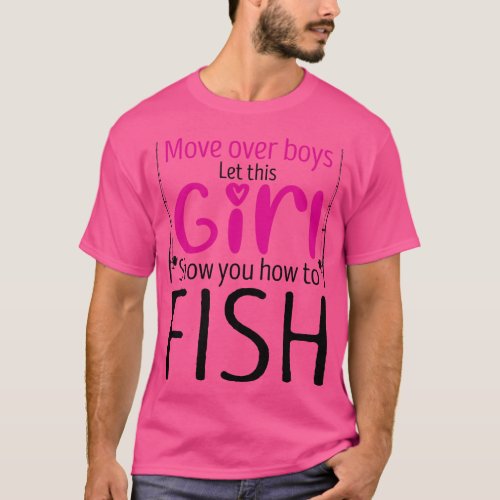 Move Over Boys Let This Girl Show You How To fish T_Shirt