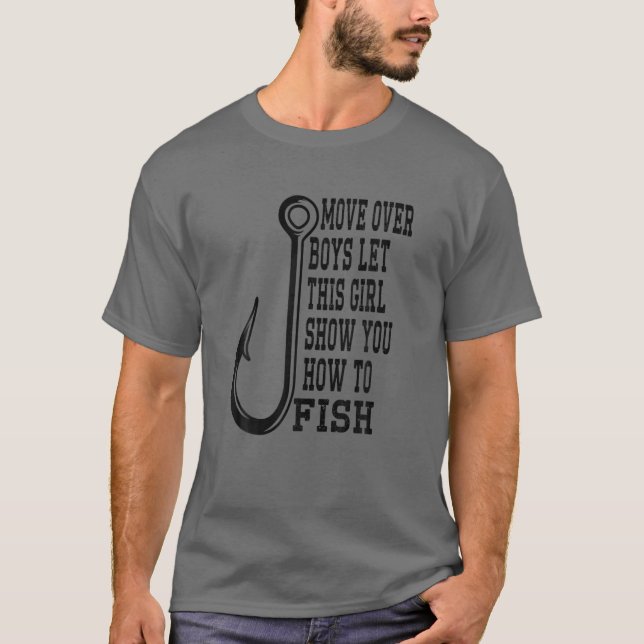 Move Over Boys Let This Girl Show You How To Fish T-Shirt (Front)