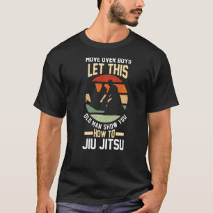 move over boys let this old man Jiu Jitsu BJJ Jiu  T-Shirt