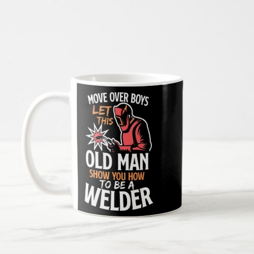 Move Over Boys Let This Old Man Show You How To Be Coffee Mug