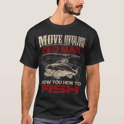 Move over boys  Let this old man show you how to   T_Shirt