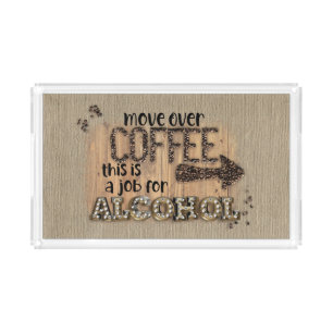 Move Over Coffee This Is A Job For Alcohol Acrylic Tray