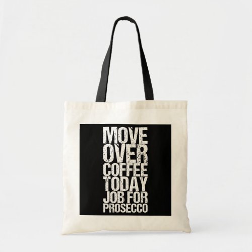 Move Over Coffee Today Job For Prosecco  Tote Bag