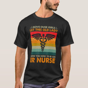 Move Over Girls Let This Old Lady ER Nurse T-Shirt