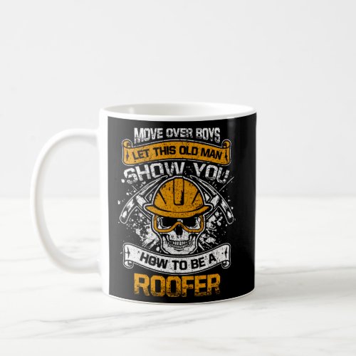 Move Over Let This Old Show You How To Be A Roofer Coffee Mug