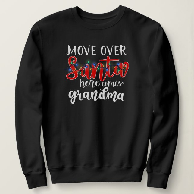 Move Over Santa Here Comes Grandma Sweatshirt (Design Front)