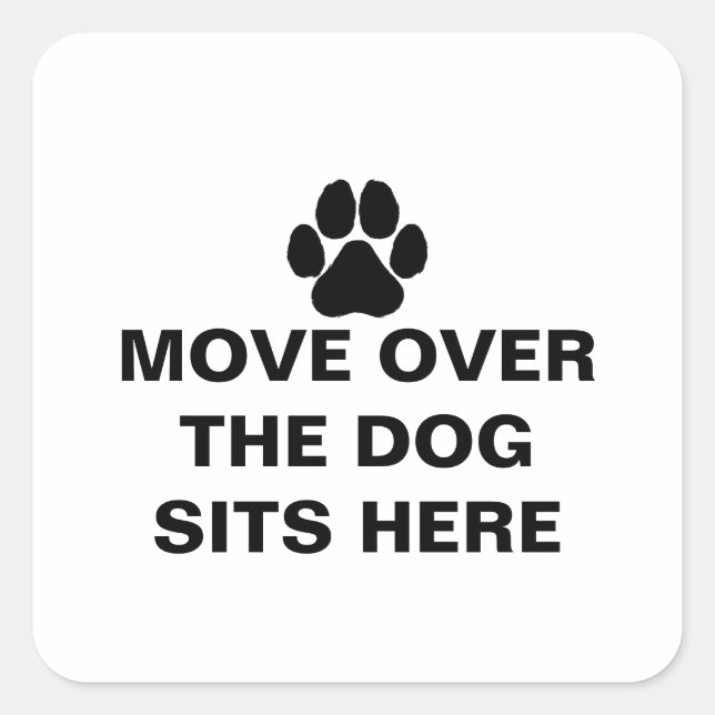 MOVE OVER THE DOG  SITS HERE Custom Text Square Sticker (Front)