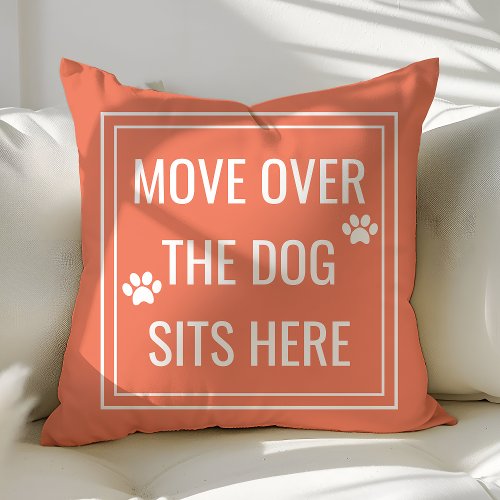 Custom Throw Pillows 16 Move Over The Dog Sits Here Funny Coral Pet Throw Pillow