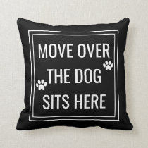 Move Over The Dog Sits Here Funny Pet Throw Pillow Move Over The Dog Sits Here Funny Pet Throw Pillow