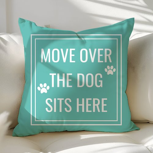 Custom Throw Pillows 15 Move Over The Dog Sits Here Funny Teal Pet Throw Pillow