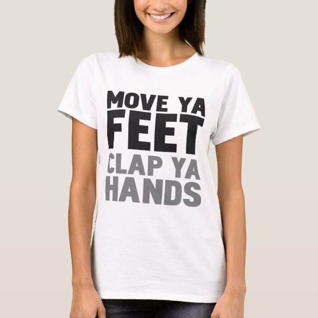 MOVE YA FEET CLAP YA HANDS T-Shirt (Front)