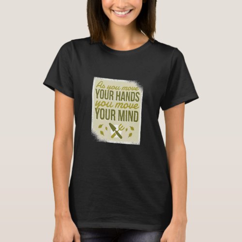 Move Your Hands Mind Gardening Gardener Garden Far T-Shirt